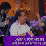 Ceylan Uğur Karakuş GÖNLÜME SEVİM YIKILSIN EVİM