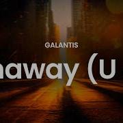 Galantis Runaway U I Lyrics