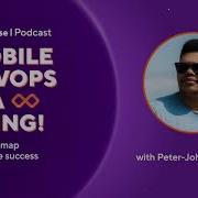 The Roadmap To Mobile Success With Peter John Welcome Mobile DevOps Is A Thing Podcast