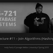 Lecture 11 Join Algorithms Hashing CMU Database Systems Spring 2016