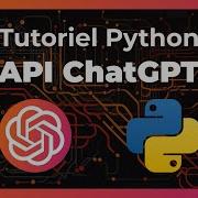 Comment Utiliser L API De ChatGPT En Python Débutant