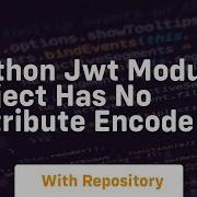 Python Jwt Module Object Has No Attribute Encode