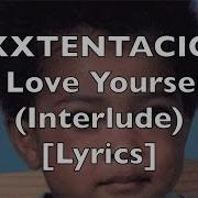 XXXTENTACION Love Yourself Interlude Lyrics Explicit