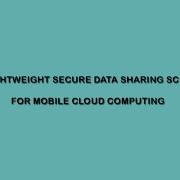 A Lightweight Secure Data Sharing Scheme For Mobile Cloud Computing Cloud Computing Project
