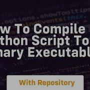 How To Compile Python Script To Binary Executable
