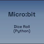 Digital Technologies Micro Bit Dice Roll In Python