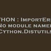 PYTHON ImportError No Module Named Cython Distutils