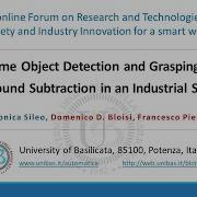 Real Time Object Detection And Grasping Using Background Subtraction In An Industrial Scenario