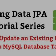 Spring Data JPA Tutorial 15 Update An Existing Entity Into MySQL Database Table