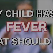 My Child Has A Fever What Should I Do Ask Your Pediatrician