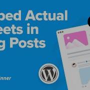 How To Embed Actual Tweets In WordPress Blog Posts