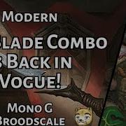 The Blade Combo Is Back In Vogue Mono G Broodscale Modern MTGO