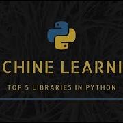 Top 5 Machine Learning Libraries In Python