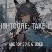 Nightcore Take Me Andromedik Used