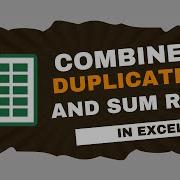 Combine Duplicate Rows And Sum The Values In Excel Simple Tricks