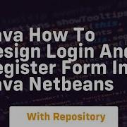 Java How To Design Login And Register Form In Java Netbeans