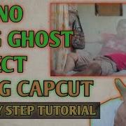 Paano Mag Ghost Effect Using Capcut Step By Step Tutorial BestEditingAppsCapcut