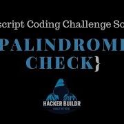 Javascript Coding Challenge Palindrome
