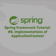 Spring Framework Tutorial 8 Implementations Of ApplicationContext