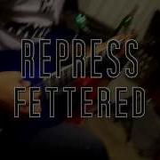 REPRESS Fettered Grabación
