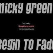 Micky Green Begin To Fade