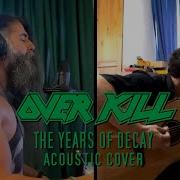 Overkill The Years Of Decay Acoustic Cover W Ahmetnebisaylan3122