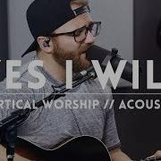 Yes I Will Vertical Worship Acoustic Cover Feat Bryce Sheehan