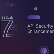 GitLab 17 API Security And Fuzzing Enhancements And Configuration