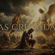 Las Cruzadas La Guerra Santa Que Cambió La Historia De Oriente Y Occidente Documental Completo