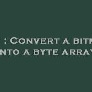 C Convert A Bitmap Into A Byte Array