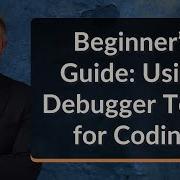 Beginner S Guide Using Debugger Tools For Coding
