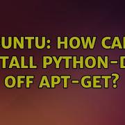 Ubuntu How Can I Install Python Dev Off Apt Get