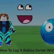 How To Lag A Roblox Server Without Exploits