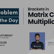 Brackets In Matrix Chain Multiplication Problem Of The Day 08 07 22 Yash Dwivedi