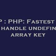 PHP PHP Fastest Way To Handle Undefined Array Key