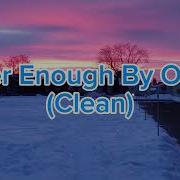 Never Enough By Otuka Clean