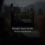 Bengü Saat 03 00 Slowed And Reverb
