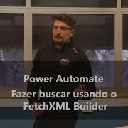 Power Automate Fazer Buscar Usando O FetchXML Builder