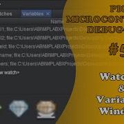 PIC MCU DEBUGGING 5 Watches Variables Window Absolute Beginner