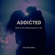 Zerb The Chainsmokers Addicted Ft Ink DEVANK REMIX