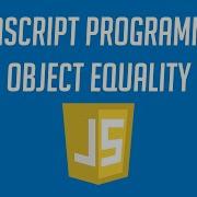 How To Check For Object Equality In Javascript