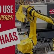 How To Use Robot Helpers To Load Parts Haas Automation Tips