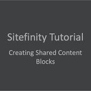 Sitefinity Content Management System Tutorial Creating Shared Content Blocks