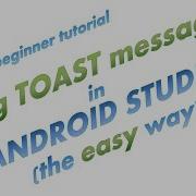 006 Using Toast Messages In Android Studio The Easy Way