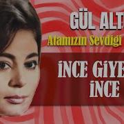 Gül Altuğ İnce Giyerim İnce Atamızın Sevdiği Türküler