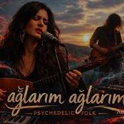 Ağlarım Ağlarım Psychedelic Anadolu Rock Yeni Şarkı 2026