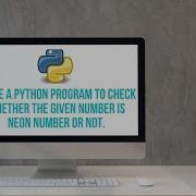 Write A Python Program To Check Whether The Given Number Is Neon Number Or Not Neon Number Python