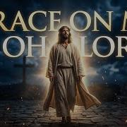 Jesus Christ Son Of God Let Your Grace Fall On Me Powerful Christian Worship Song
