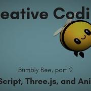 Creative Coding Time Lapse Bumbly Bee Part 2 JavaScript Three Js Anime Js