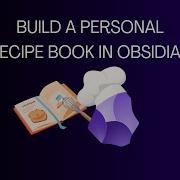 How To Use Obsidian As Your Personal Recipe Book